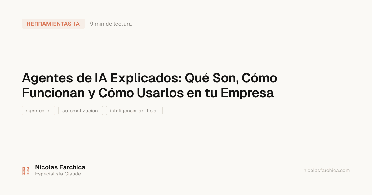 Agentes de IA Explicados: Qué Son, Cómo Funcionan y Cómo Usarlos en tu Empresa