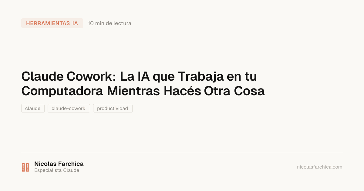 Claude Cowork: La IA que Trabaja en tu Computadora Mientras Hacés Otra Cosa